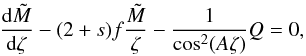 \begin{equation} \frac{{\rm d} \tm}{{\rm d} \zeta}- (2+s)f \frac{\tm}{\zeta} - \frac{1}{\cos^2(A\zeta)}Q=0, \label{eq:tbvpmapping-m} \end{equation}