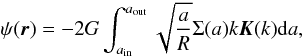 \begin{equation} \psi(\vec{r}) = -2G \int_{\ain}^{\aout}{\sqrt{\frac{a}{R}} \Sigma(a) k \elik(k){\rm d}a}, \label{eq:psi} \end{equation}