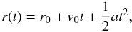 \begin{equation} r(t) = r_0 + v_0 t + \frac{1}{2}a t^2, \end{equation}
