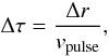 \begin{equation} \label{eqn:t_width} \Delta\tau = \frac{\Delta r}{v_{\mathrm{pulse}}}, \end{equation}