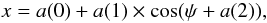 \begin{equation} x=a(0)+a(1) \times \cos(\psi+a(2)), \end{equation}