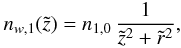 \begin{eqnarray} n_{w,1}(\tilde{z})= n_{1,0}\, {{1}\over{\tilde{z}^2 + \tilde{r}^2}}, \label{eq29} \end{eqnarray}