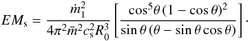 \appendix \setcounter{section}{1} \begin{eqnarray} EM_{\rm s}= {{ \dot m^2_1 } \over{4\pi^2 \bar{m}^2 c^2_{\rm s} R^3_0}} \left[{{\mbox{cos}^5\theta\,(1 - \mbox{cos}\,\theta)^2} \over{\mbox{sin}\,\theta\,(\theta - \mbox{sin}\,\theta\, \mbox{cos}\,\theta)}}\right]\cdot \label{a8} \end{eqnarray}