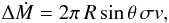 \begin{eqnarray} \Delta \dot M= 2 \pi\, R \,\mbox{sin}\,\theta\, \sigma v, \label{eq16} \end{eqnarray}