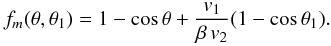 \begin{eqnarray} f_m(\theta, \theta_1)= 1 - \mbox{cos}\,\theta + {{v_1}\over{\beta\,v_2}} (1 - \mbox{cos}\,\theta_1). \label{eq18} \end{eqnarray}