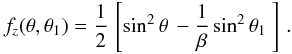 \begin{eqnarray} f_z(\theta, \theta_1)= {{1}\over{2}}\,\left[ \mbox{sin}^2\,\theta\, - {{1}\over{\beta}}\,\mbox{sin}^2\,\theta_1\ \right]\,. \label{eq21} \end{eqnarray}