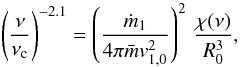 \begin{eqnarray} \left({{\nu}\over{\nu_{\rm c}}}\right)^{-2.1}= \left({{\dot m_1} \over{4 \pi \bar{m} v^2_{1,0}}}\right)^2\,{{\chi(\nu)}\over{R_0^3}}, \label{eq25} \end{eqnarray}