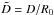 \hbox{$\tilde D= D/ R_0$}