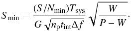 $$ S_{\rm min} = \frac{(S/N_{\rm min})T_{\rm sys}}{G\sqrt{n_{\rm p} t_{\rm int} \Delta f}} \sqrt{\frac{W}{P-W}}\cdot $$