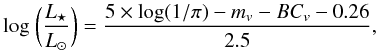 \begin{equation} {\rm log}~ \bigg( \frac{L_{\star}}{L_{\odot}} \bigg) = \frac {5\times {\rm log}(1/\pi) - m_{v} - BC_{v} -0.26}{2.5}, \end{equation}