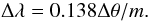 \begin{equation} \Delta \lambda = 0.138 \Delta \theta / m \text{.} \label{eq:dc2wv} \end{equation}