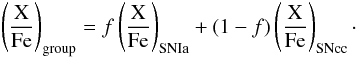\begin{equation} \left(\frac{\mathrm{X}}{\mathrm{Fe}}\right)_{\mathrm{group}} = f\left(\frac{\mathrm{X}}{\mathrm{Fe}}\right)_{\mathrm{SNIa}} + (1-f)\left(\frac{\mathrm{X}}{\mathrm{Fe}}\right)_{\mathrm{SNcc}} \cdot \label{eq:ffac} \end{equation}