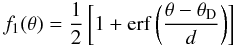 \begin{equation} \label{eq:erf_t} f_1(\theta) = \frac{1}{2}\left[ 1 + {\rm erf} \left( \frac{\theta-\theta_{\rm D}}{d} \right) \right] \end{equation}