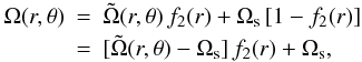 \begin{eqnarray} \nonumber \Omega(r,\theta) &=& \tilde{\Omega}(r,\theta)\,f_2(r)+\Omega_{\rm s}\,[1-f_2(r)]\\ &=&[ \tilde{\Omega}(r,\theta) - \Omega_{\rm s}] \, f_2(r) + \Omega_{\rm s} , \end{eqnarray}