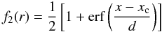 \begin{equation} \label{eq:erf_r} f_2(r) = \frac{1}{2}\left[ 1 + {\rm erf} \left( \frac{x-x_{\rm c}}{d} \right) \right] \end{equation}