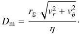 \begin{equation} D_{\rm m} = \frac{r_{\rm g}\,\sqrt{v_r^2+v_\theta^2}}{\eta} \cdot \end{equation}