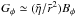 \hbox{$G_\phi \simeq (\tilde{\eta}/\tilde{r}^2) B_\phi$}