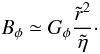 \begin{equation} \label{eq:bphi_tmp} B_\phi \simeq G_\phi\frac{\tilde{r}^2}{\tilde{\eta}} \cdot \end{equation}