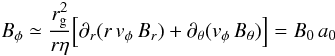 \begin{equation} \label{eq:my_bp} B_\phi \simeq \frac{r_{\rm g}^2}{r\eta} \Big[ \partial_r ( r\,v_\phi\,B_r) + \partial_\theta (v_\phi \, B_\theta) \Big] = B_0 \, a_0 \end{equation}