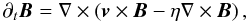 \begin{equation} \partial_t\vec{B} = \nabla \times \left( \vec{v} \times \vec{B} - \eta \nabla \times \vec{B} \right) , \label{eq:IND} \end{equation}