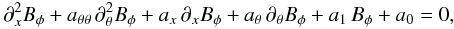 \begin{eqnarray} \label{eq:B_short} \partial_x^2 B_\phi + a_{\theta\theta}\, \partial_\theta^2 B_\phi + a_x\, \partial_x B_\phi + a_\theta\, \partial_\theta B_\phi + a_1 \, B_\phi + a_0 = 0 , \end{eqnarray}