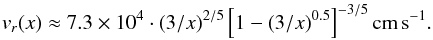 \begin{equation} v_r(x)\approx7.3\times 10^4 \cdot (3/x)^{2/5} \left[ 1-(3/x)^{0.5} \right]^{-3/5} \rm{cm}\,\rm{s}^{-1}. \end{equation}