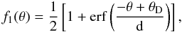 \begin{equation} f_1(\theta) = \frac{1}{2} \left[ 1 + \rm{erf}\left(\frac{- \theta + \theta_{\rm D}} {d} \right) \right] , \end{equation}