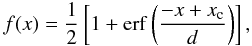 \begin{equation} f(x) = \frac{1}{2}\left[1 + {\rm erf}\left(\frac{- x + x_{\rm c}} {d} \right) \right] , \end{equation}