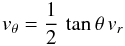 \begin{equation} \label{eq:vt_an_const} v_\theta = \frac{1}{2} \, \tan\theta \, v_r \end{equation}