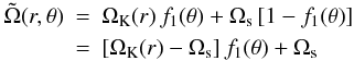 \begin{eqnarray} \nonumber \tilde{\Omega}(r,\theta) &=& \Omega_{\rm K}(r) \, f_1(\theta) + \Omega_{\rm s} \, [1-f_1(\theta)]\\ &=&[ \Omega_{\rm K}(r) - \Omega_{\rm s}] \, f_1(\theta) + \Omega_{\rm s} \end{eqnarray}