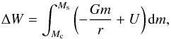 \begin{equation} \Delta W=\int_{M_{\rm c}}^{M_{\rm s}}\left(-\frac{Gm}{r}+U\right){\rm d}m, \label{eqbe} \end{equation}