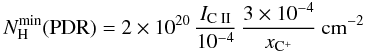 \begin{equation} \nhmin {\rm (PDR)} = 2\times10^{20}\, {\Icii\over 10^{-4}} \,{3\times 10^{-4}\over \xcp}\psqcm \end{equation}