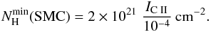 % subequation 4919 1 \begin{equation} \nhmin ({\rm SMC})=2\times10^{21}\;{\Icii\over 10^{-4}}\psqcm. \end{equation}