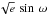 \hbox{$\sqrt{e}\,\sin\,\omega$}