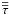 \hbox{$\overline{\overline{\tau}}$}
