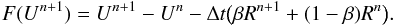 \begin{equation} \label{eq:NonlinearSystem} F(U^{n+1}) = U^{n+1}-U^{n} - \Delta t \big ( \beta R^{n+1} + (1-\beta) R^n \big ). \end{equation}