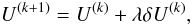 \begin{equation} U^{(k+1)} = U^{(k)} + \lambda \delta U^{(k)}, \end{equation}