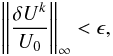 \begin{equation} \left \| \frac{\delta U^{k}}{U_0} \right \|_\infty < \epsilon, \end{equation}