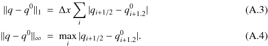 \appendix \setcounter{section}{1} \begin{eqnarray} || q - q^0||_1 &=& \Delta x \sum_i | q_{i+1/2} - q^0_{i+1.2} | \\ || q - q^0||_\infty &=& \max_i | q_{i+1/2} - q^0_{i+1.2} |. \end{eqnarray}