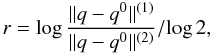 \appendix \setcounter{section}{1} \begin{equation} r = \log \frac{|| q - q^0||^{(1)}}{|| q - q^0||^{(2)}}/\!\log 2, \end{equation}