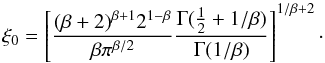 \appendix \setcounter{section}{1} \begin{equation} \xi_0 = \left [ \frac{(\beta+2)^{\beta+1} 2^{1-\beta}}{\beta \pi^{\beta/2}} \frac{\Gamma(\frac{1}{2} + 1/\beta)}{\Gamma(1/\beta)} \right]^{1/\beta+2}\cdot \end{equation}