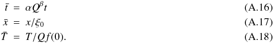 \appendix \setcounter{section}{1} \begin{eqnarray} \bar{t} &=& \alpha Q^\beta t \\ \bar{x} &= &x / \xi_0 \\ \bar{T} &=& T / Q f(0). \end{eqnarray}