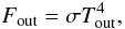\begin{equation} F_\mathrm{out} = \sigma T_\mathrm{out}^4, \end{equation}