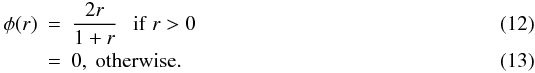 \begin{eqnarray} \phi(r) &=& \frac{2r}{1+r} \mathrm{\ \ \ if}\ r>0\\ &=& 0 \mathrm{, \ otherwise.} \end{eqnarray}