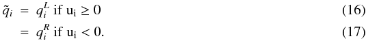 \begin{eqnarray} \tilde{q}_i & = & q^L_i \mathrm{\ if\ u_i \ge 0}\\ & = & q^R_i \mathrm{\ if\ u_i < 0}. \end{eqnarray}