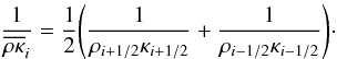 \begin{equation} \frac{1}{\overline{\rho \kappa}_{i}} = \frac{1}{2} \Bigg( \frac{1}{\rho_{i+1/2} \kappa_{i+1/2}} + \frac{1}{\rho_{i-1/2} \kappa_{i-1/2}} \Bigg)\cdot \end{equation}