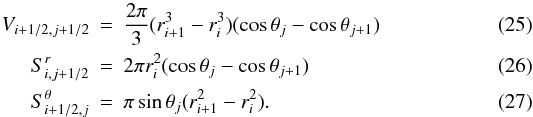 \begin{eqnarray} V_{i+1/2,j+1/2} &=& \frac{2\pi}{3}(r_{i+1}^3 - r_i^3)(\cos \theta_j - \cos \theta_{j+1})\\ S^r_{i,j+1/2} &=& 2 \pi r_i^2(\cos \theta_j - \cos \theta_{j+1})\\ S^\theta_{i+1/2,j} &=& \pi \sin \theta_j (r_{i+1}^2-r_{i}^2). \end{eqnarray}