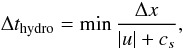 \begin{equation} \label{hydro_cfl} \Delta t_\mathrm{hydro} = \min \frac{\Delta x}{|u| + c_s}, \end{equation}