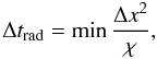 \begin{equation} \label{parabolic_cfl} \Delta t_\mathrm{rad} = \min \frac{\Delta x^2}{\chi}, \end{equation}