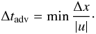 \begin{equation} \label{advective_cfl} \Delta t_\mathrm{adv} = \min \frac{\Delta x}{|u|}\cdot \end{equation}